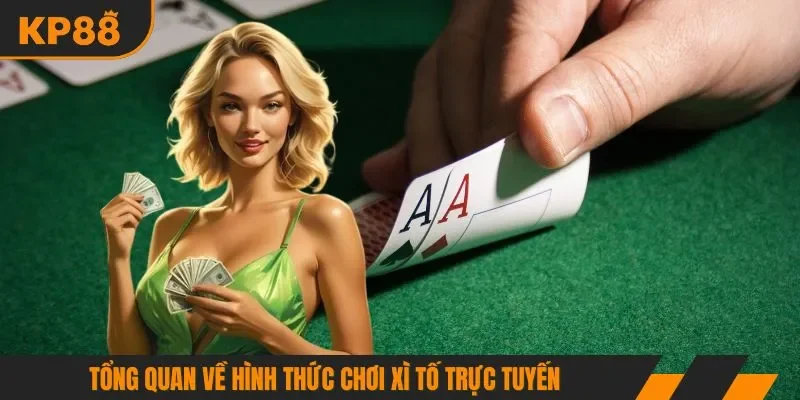 Tổng quan về hình thức chơi xì tố trực tuyến